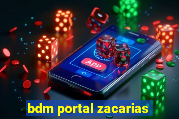 bdm portal zacarias